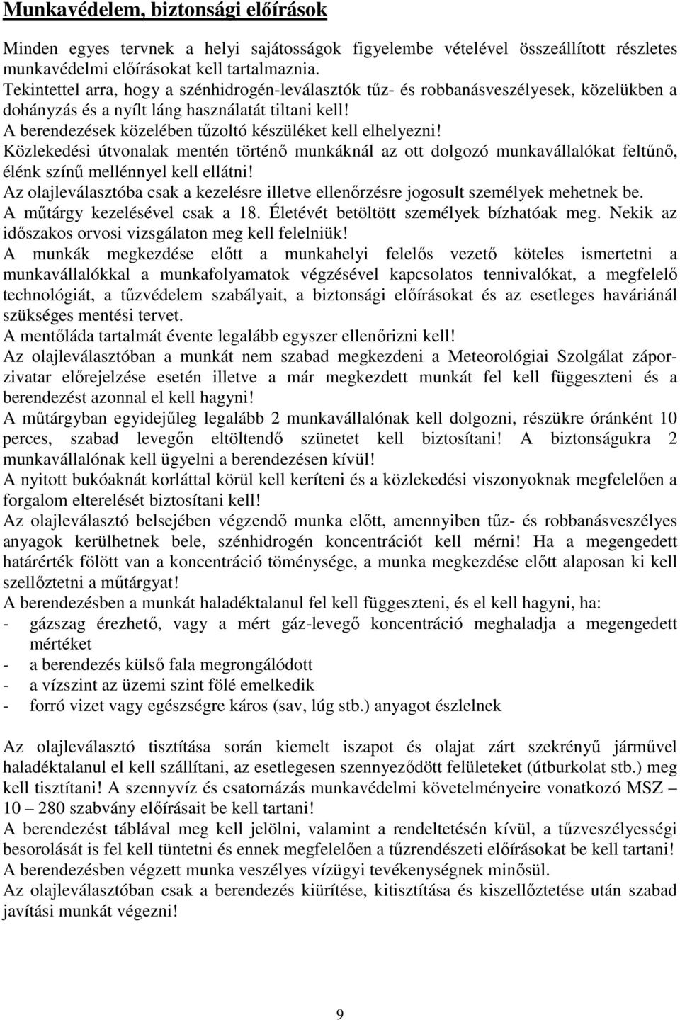 A berendezések közelében tőzoltó készüléket kell elhelyezni! Közlekedési útvonalak mentén történı munkáknál az ott dolgozó munkavállalókat feltőnı, élénk színő mellénnyel kell ellátni!