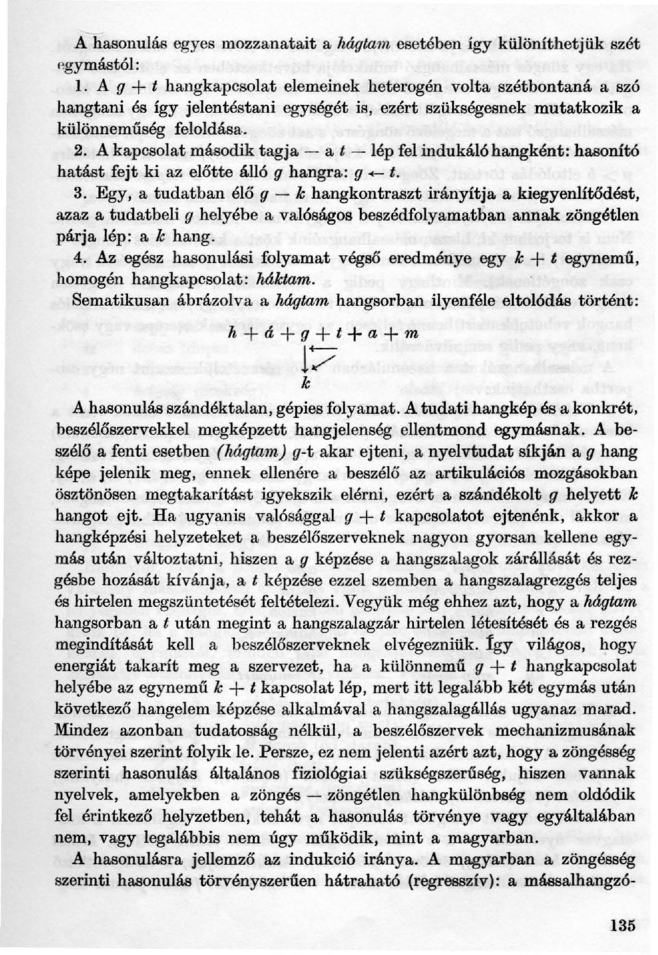 A kapcsolat második tagja - a t -lép fel induká16hangként: hasonító hatást fejt ki az előtte álló g hangra.: g +-- t. 3.