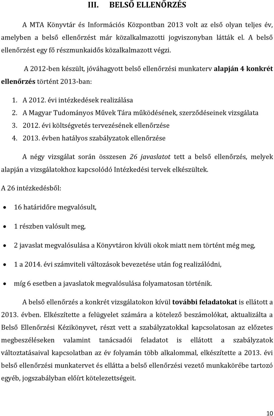 A Magyar Tudományos Művek Tára működésének, szerződéseinek vizsgálata 3. 2012. évi költségvetés tervezésének ellenőrzése 4. 2013.