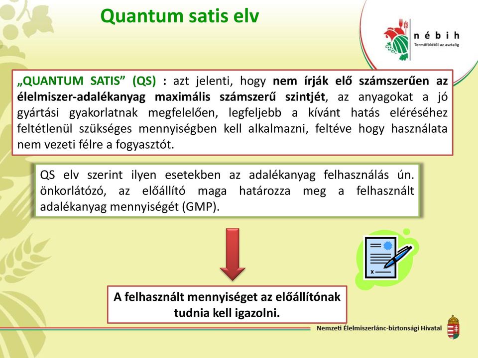 kell alkalmazni, feltéve hogy használata nem vezeti félre a fogyasztót. QS elv szerint ilyen esetekben az adalékanyag felhasználás ún.