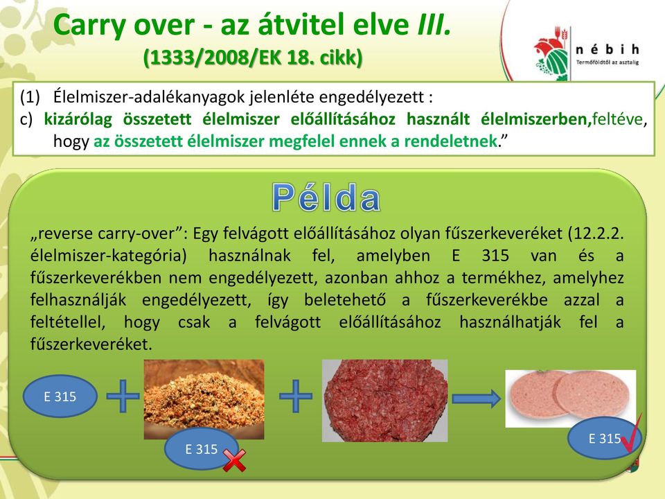 élelmiszer megfelel ennek a rendeletnek. reverse carry-over : Egy felvágott előállításához olyan fűszerkeveréket (12.