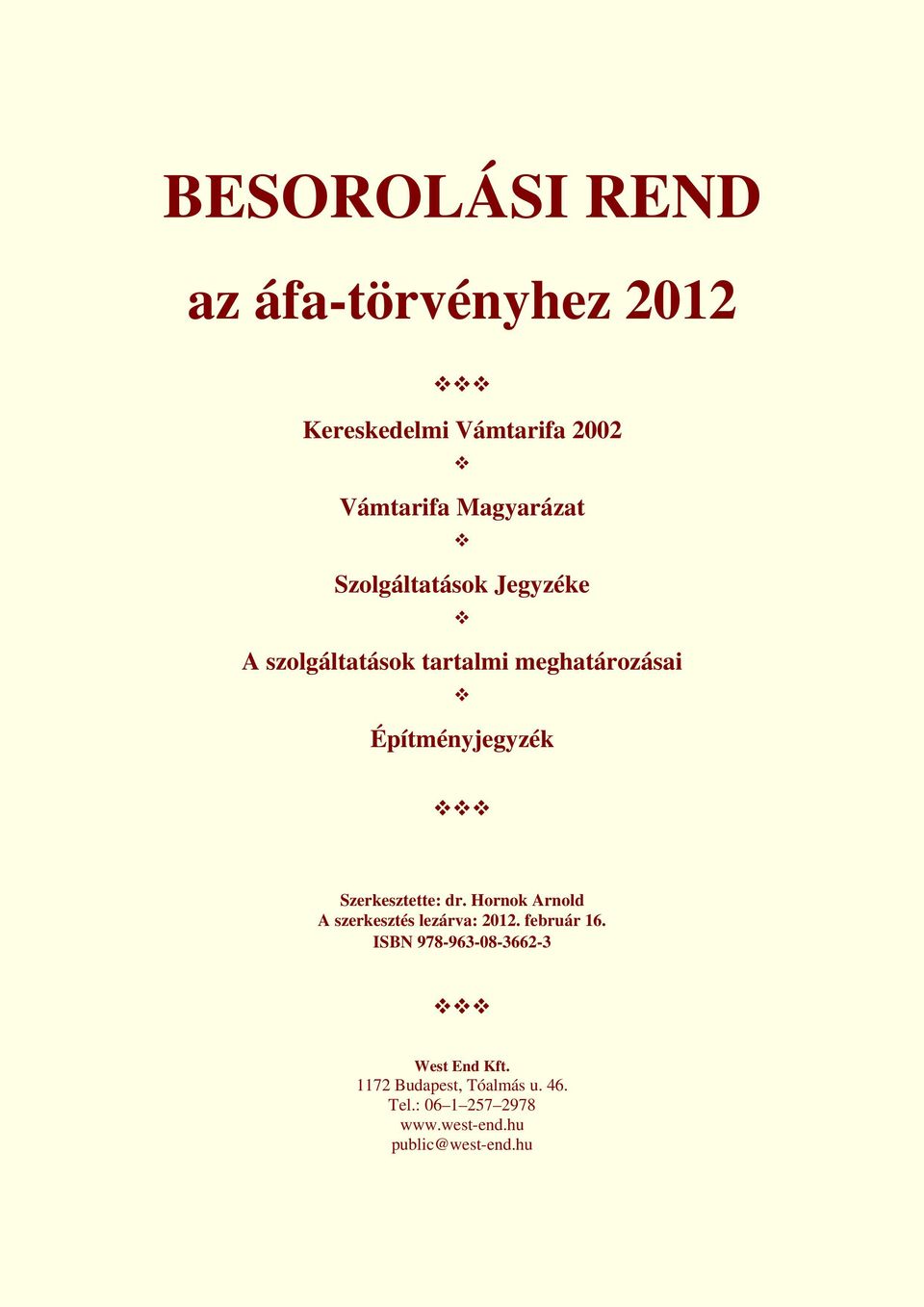 Szerkesztette: dr. Hornok Arnold A szerkesztés lezárva: 2012. február 16.