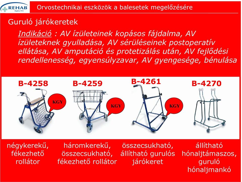 gyengesége, bénulása B-4258 B-4259 B-4261 B-4270 négykerekű, fékezhető rollátor háromkerekű,