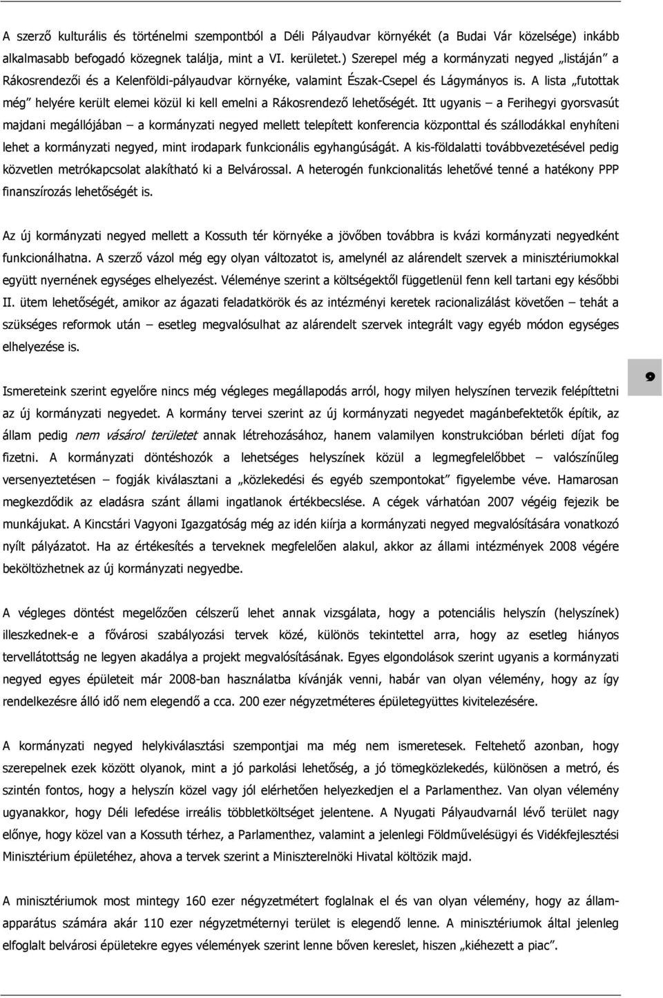 A lista futottak még helyére került elemei közül ki kell emelni a Rákosrendező lehetőségét.