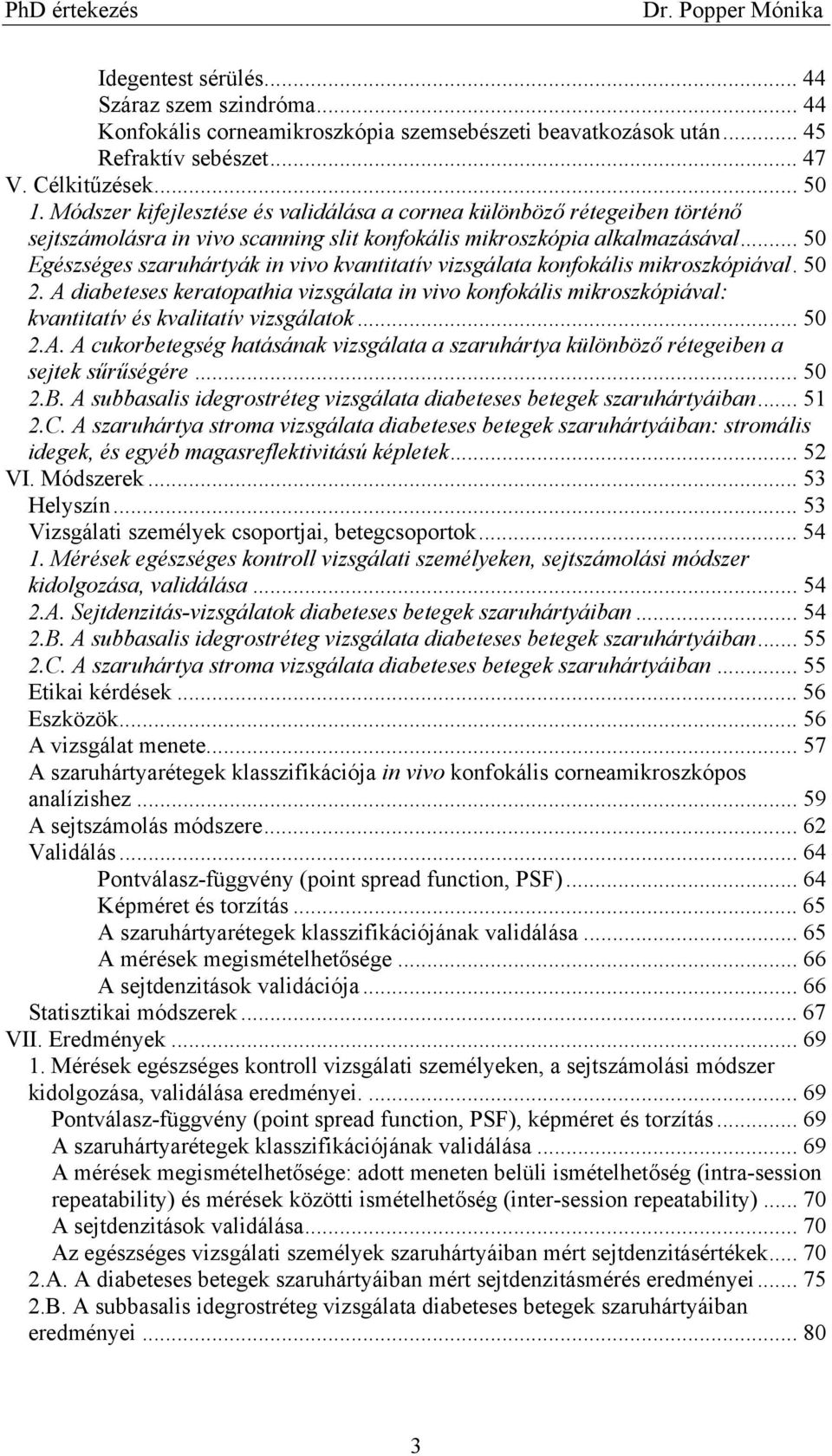 .. 50 Egészséges szaruhártyák in vivo kvantitatív vizsgálata konfokális mikroszkópiával. 50 2.