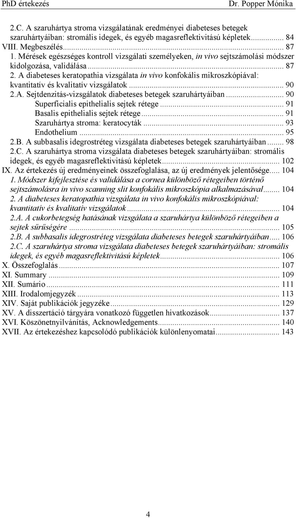 A diabeteses keratopathia vizsgálata in vivo konfokális mikroszkópiával: kvantitatív és kvalitatív vizsgálatok... 90 2.A. Sejtdenzitás-vizsgálatok diabeteses betegek szaruhártyáiban.