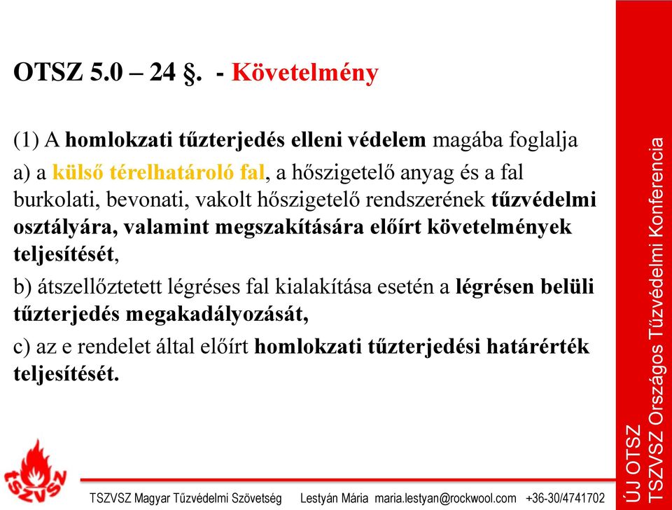 bevonati, vakolt hőszigetelő rendszerének tűzvédelmi osztályára, valamint megszakítására előírt követelmények teljesítését, b) átszellőztetett