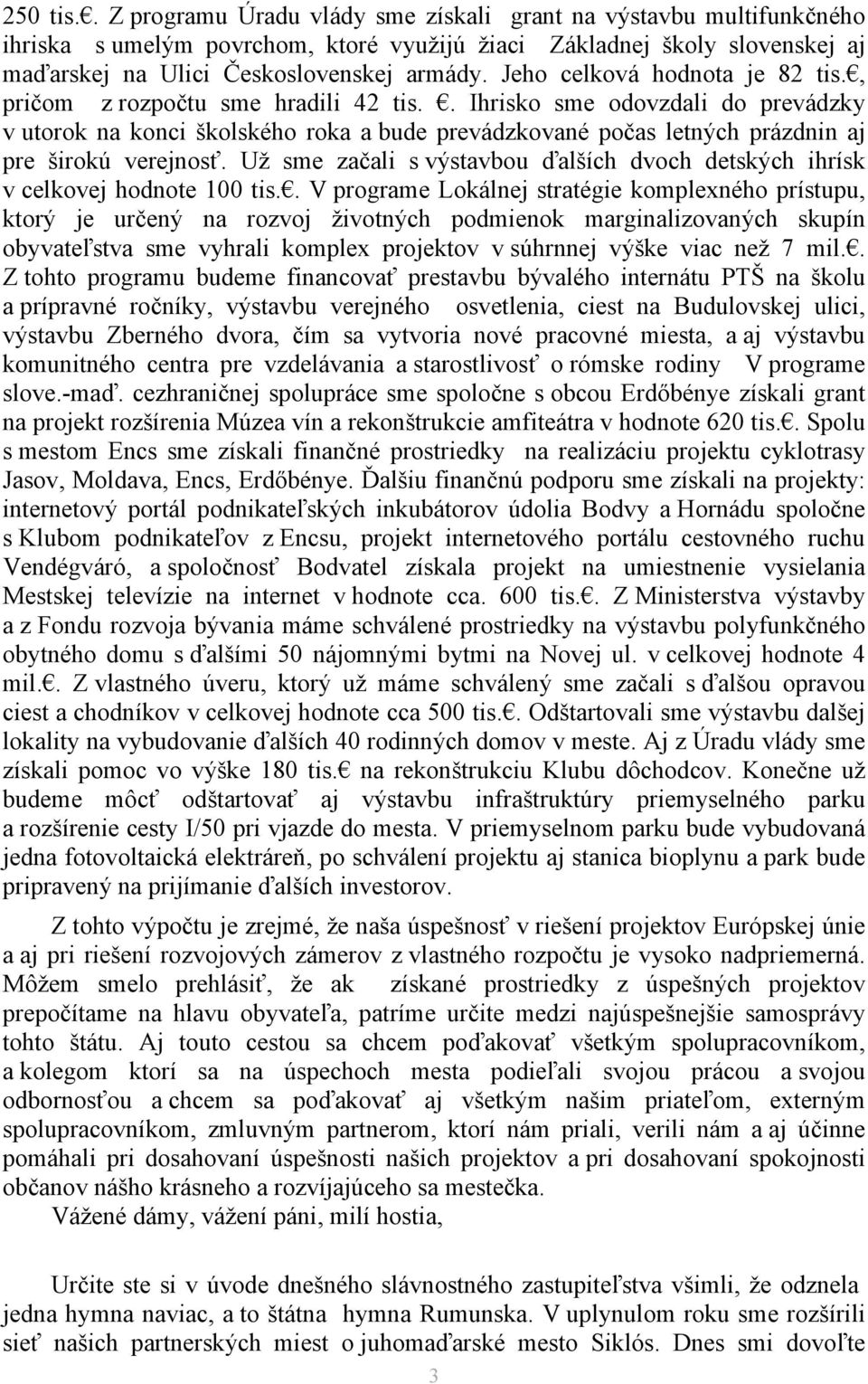 . Ihrisko sme odovzdali do prevádzky v utorok na konci školského roka a bude prevádzkované počas letných prázdnin aj pre širokú verejnosť.