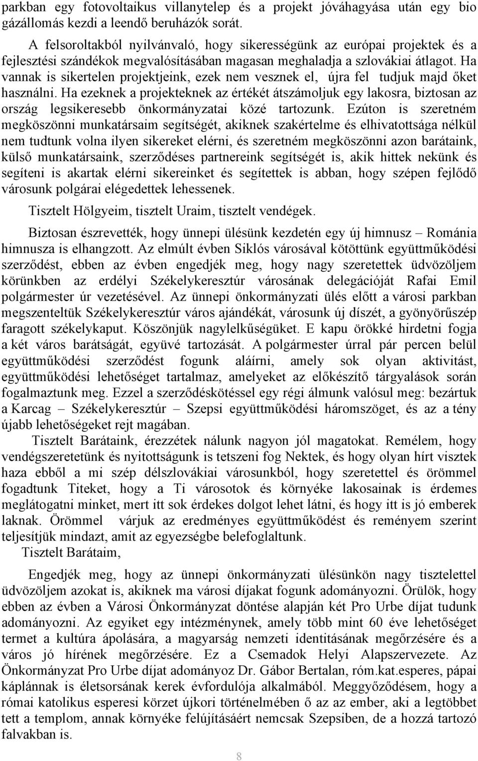 Ha vannak is sikertelen projektjeink, ezek nem vesznek el, újra fel tudjuk majd őket használni.