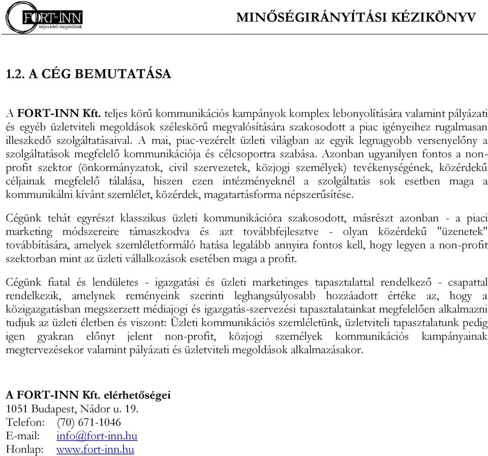 szolgáltatásaival. A mai, piac-vezérelt üzleti világban az egyik legnagyobb versenyelőny a szolgáltatások megfelelő kommunikációja és célcsoportra szabása.