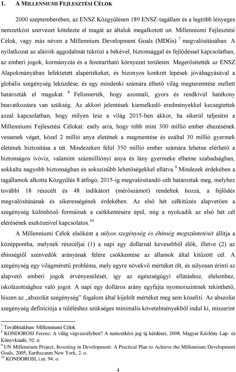 A nyilatkozat az aláírók aggodalmát tükrözi a békével, biztonsággal és fejlődéssel kapcsolatban, az emberi jogok, kormányzás és a fenntartható környezet területén.