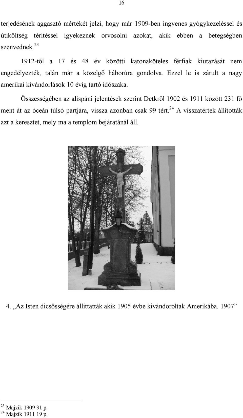 Ezzel le is zárult a nagy amerikai kivándorlások 10 évig tartó időszaka.