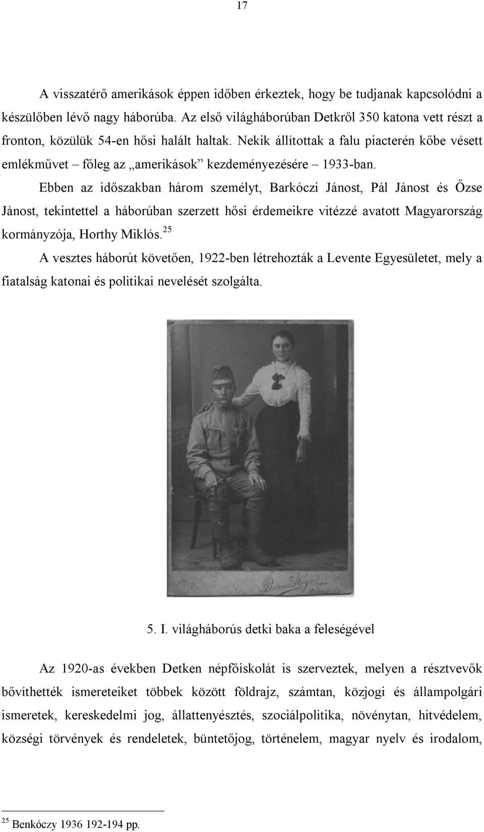 Nekik állítottak a falu piacterén kőbe vésett emlékművet főleg az amerikások kezdeményezésére 1933-ban.