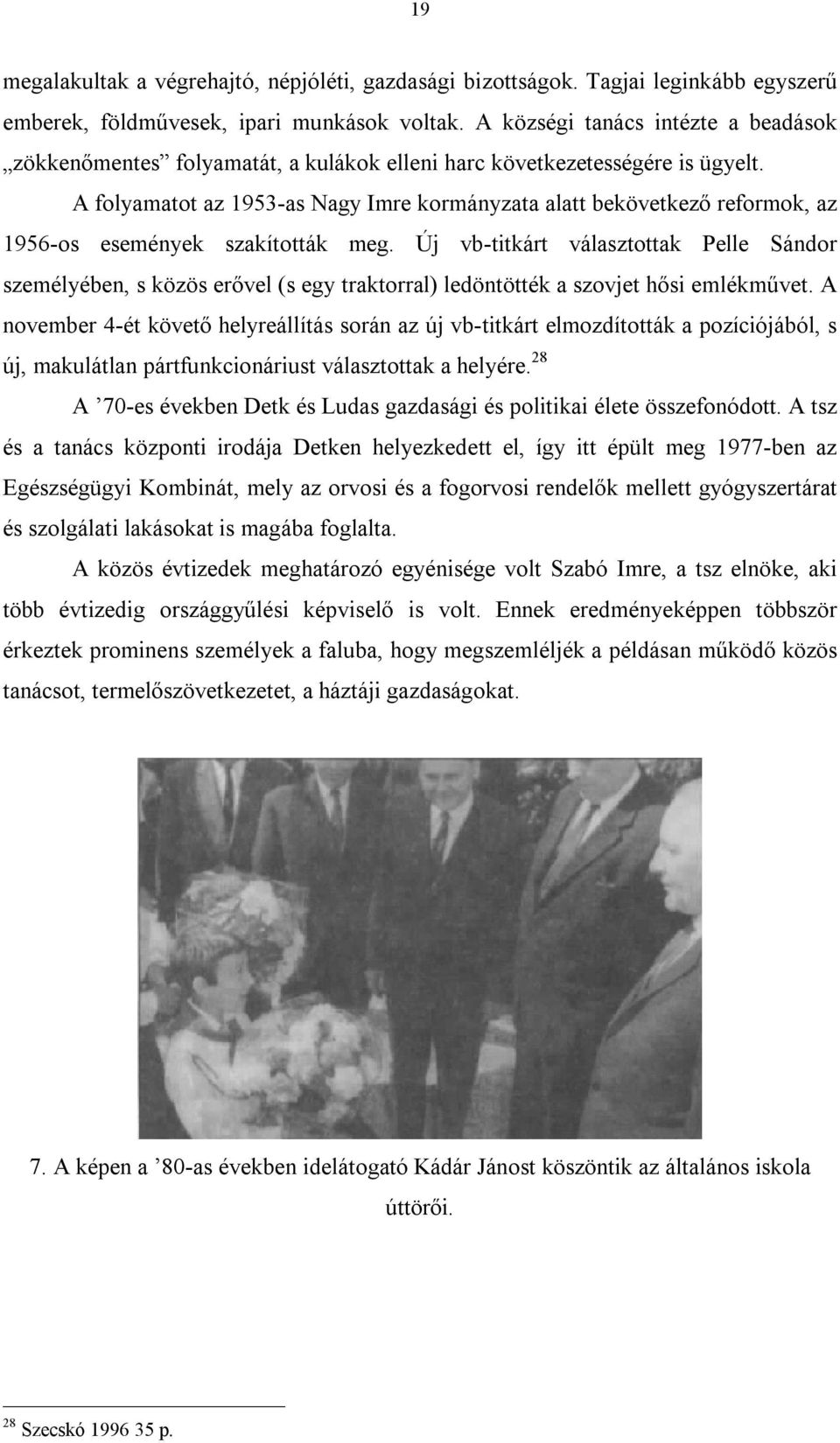 A folyamatot az 1953-as Nagy Imre kormányzata alatt bekövetkező reformok, az 1956-os események szakították meg.