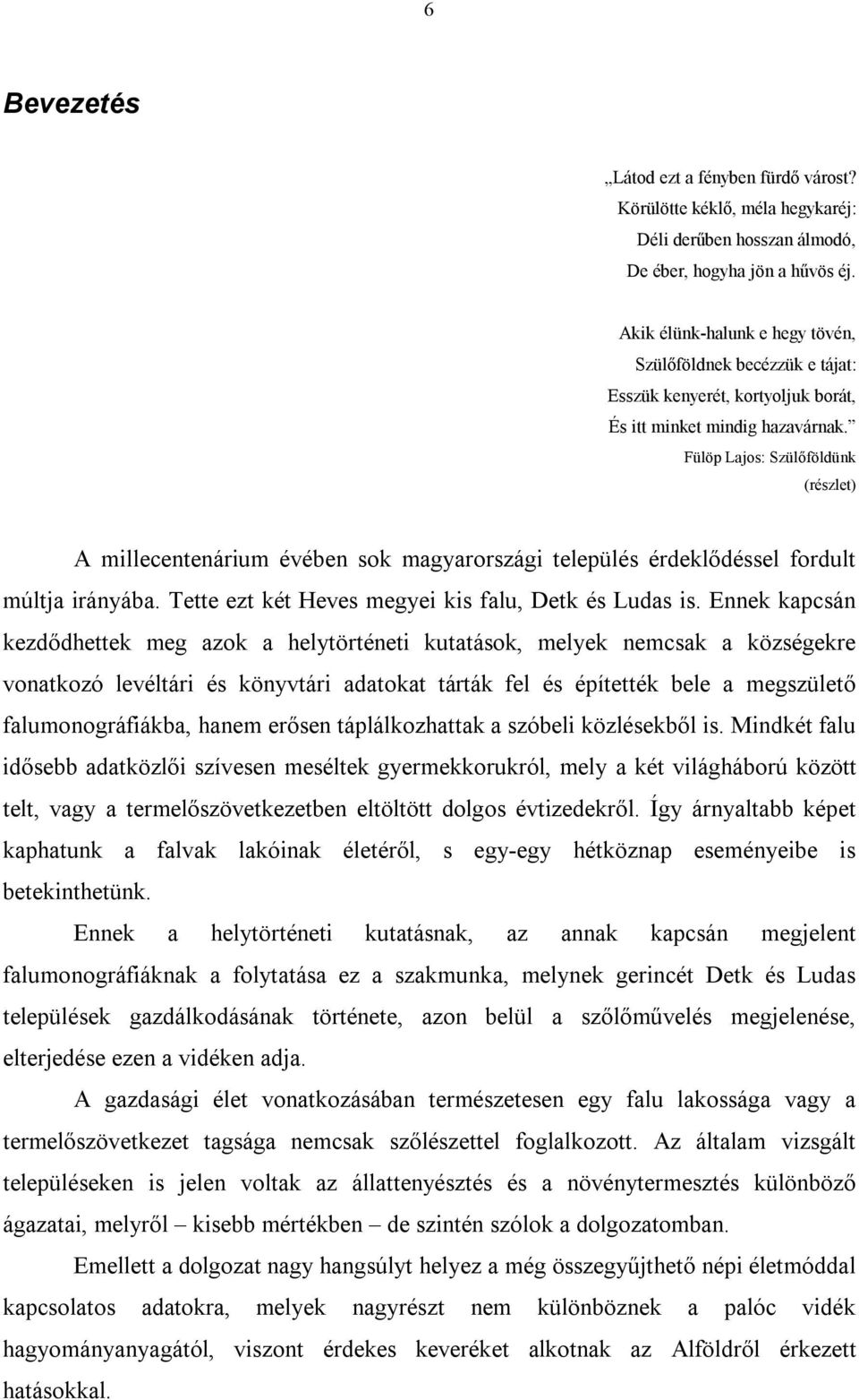 Fülöp Lajos: Szülőföldünk (részlet) A millecentenárium évében sok magyarországi település érdeklődéssel fordult múltja irányába. Tette ezt két Heves megyei kis falu, Detk és Ludas is.