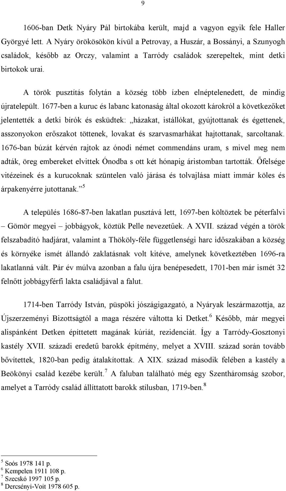 A török pusztítás folytán a község több ízben elnéptelenedett, de mindig újratelepült.