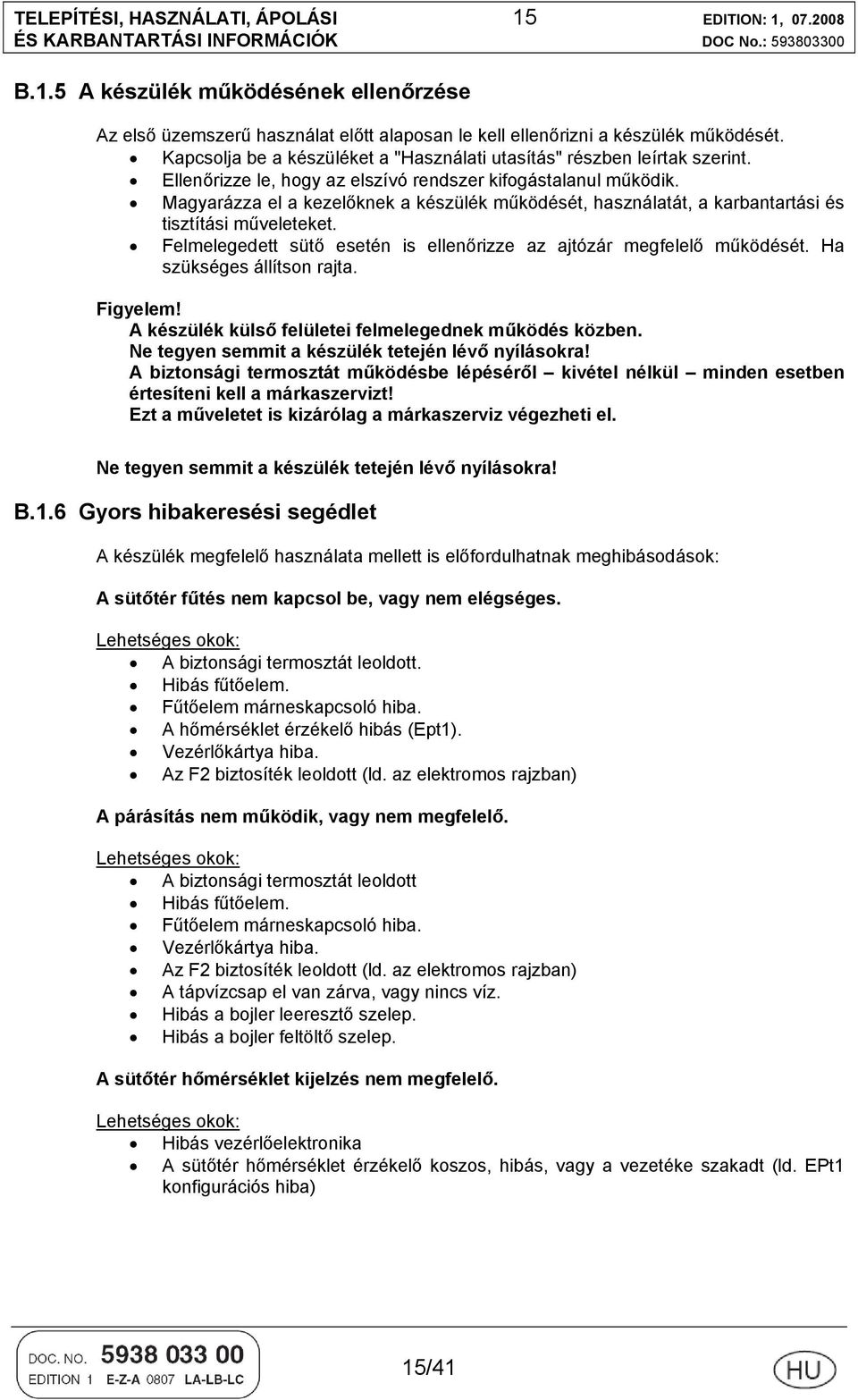 Magyarázza el a kezelőknek a készülék működését, használatát, a karbantartási és tisztítási műveleteket. Felmelegedett sütő esetén is ellenőrizze az ajtózár megfelelő működését.