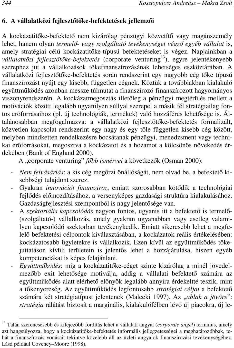 vállalat is, amely stratégiai célú kockázatitőke-típusú befektetéseket is végez.
