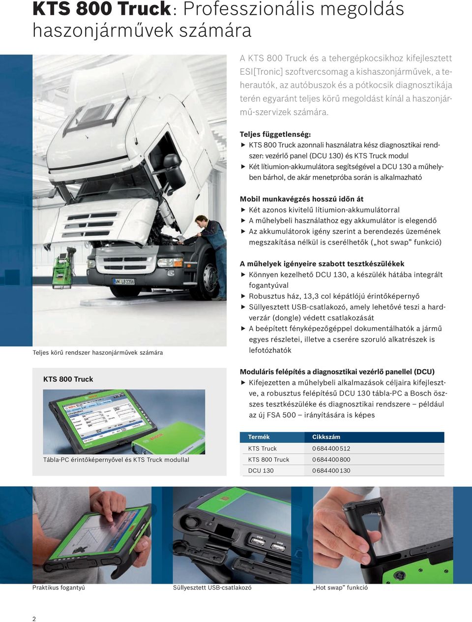 Teljes függetlenség: KTS 800 Truck azonnali használatra kész diagnosztikai rendszer: vezérlő panel (DCU 130) és KTS Truck modul Két lítiumion-akkumulátora segítségével a DCU 130 a műhelyben bárhol,