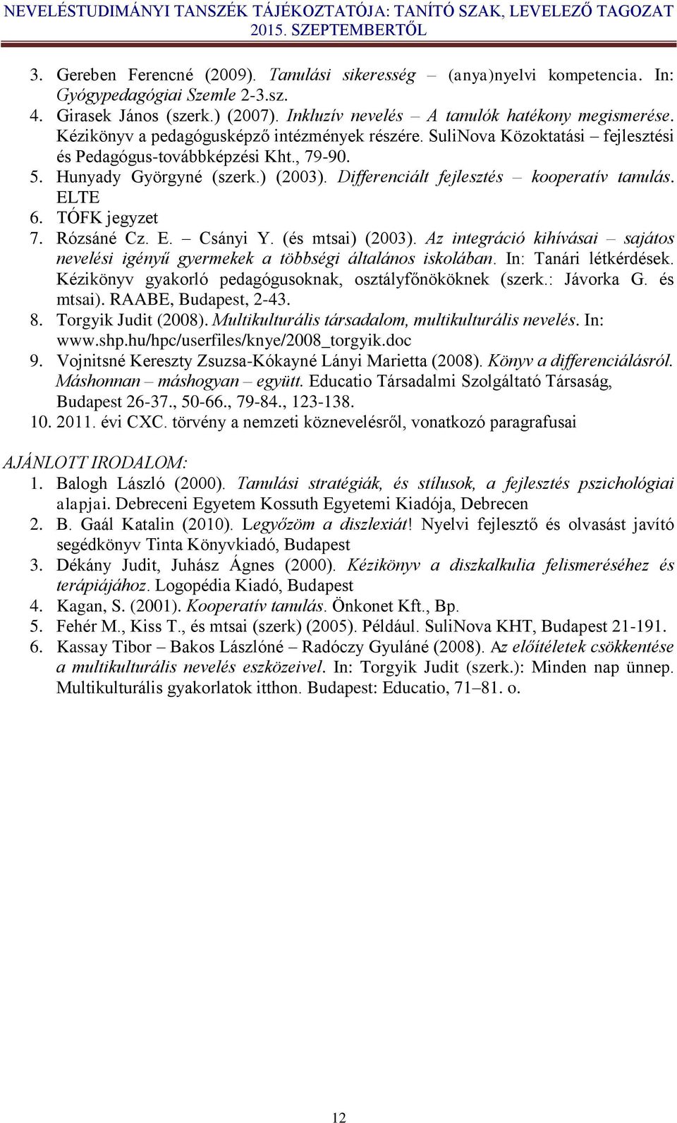 Differenciált fejlesztés kooperatív tanulás. ELTE 6. TÓFK jegyzet 7. Rózsáné Cz. E. Csányi Y. (és mtsai) (2003).