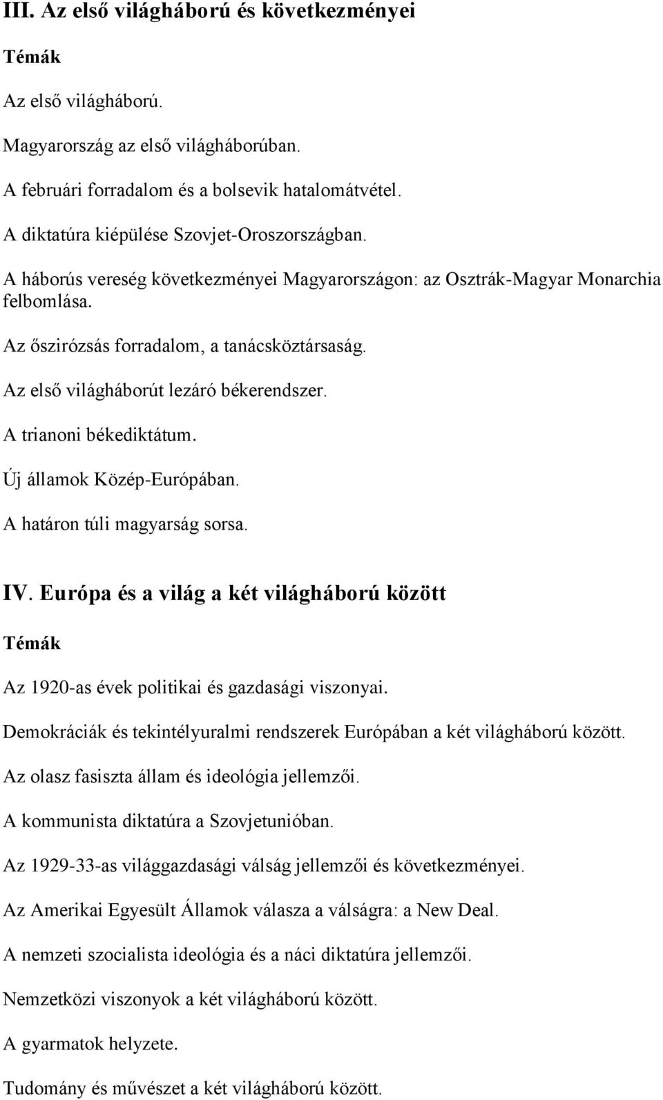 A trianoni békediktátum. Új államok Közép-Európában. A határon túli magyarság sorsa. IV. Európa és a világ a két világháború között Az 1920-as évek politikai és gazdasági viszonyai.