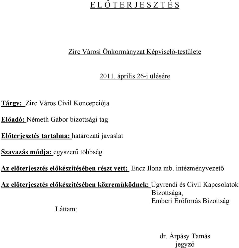 határozati javaslat Szavazás módja: egyszerű többség Az előterjesztés előkészítésében részt vett: Encz Ilona mb.