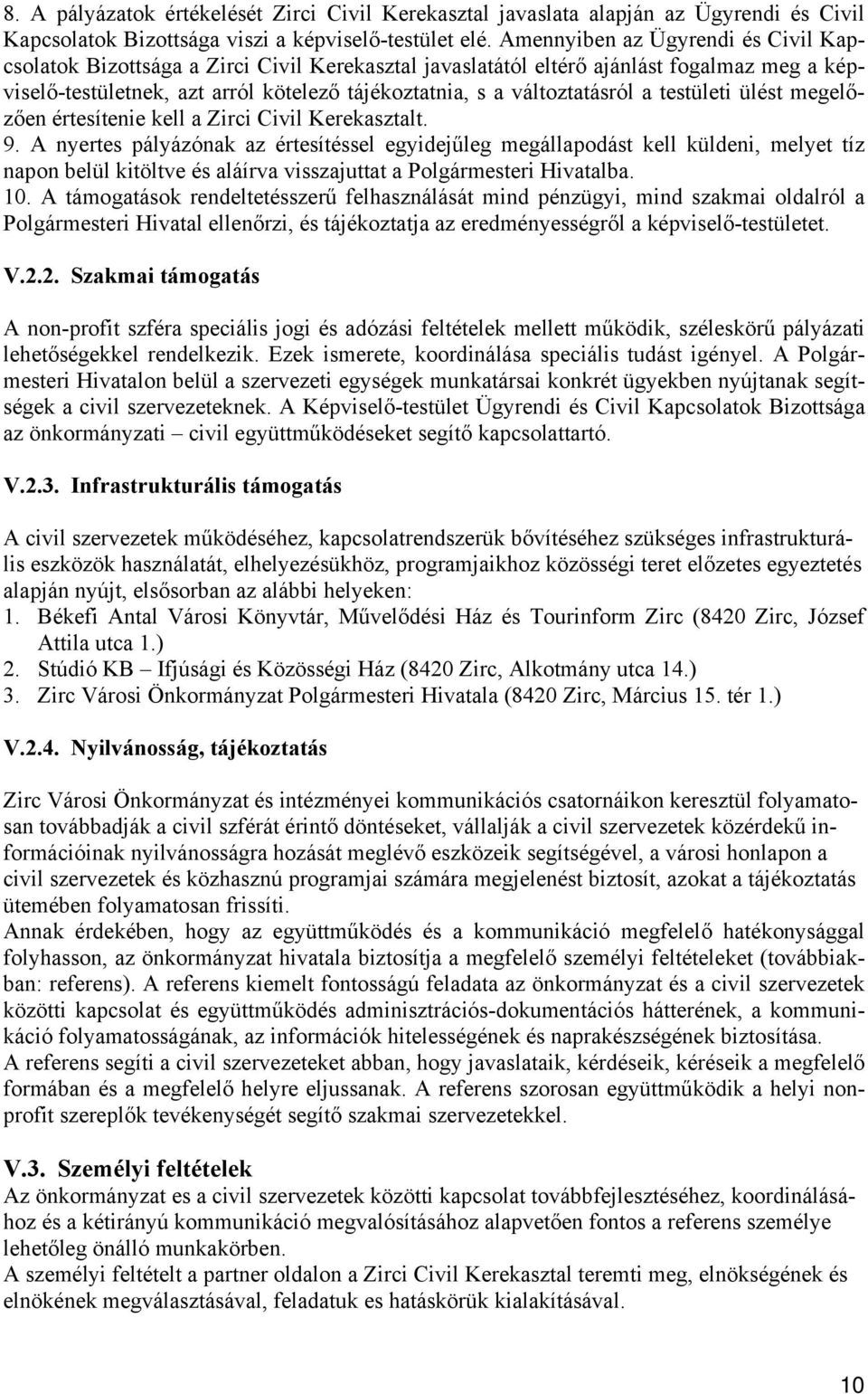 változtatásról a testületi ülést megelőzően értesítenie kell a Zirci Civil Kerekasztalt. 9.