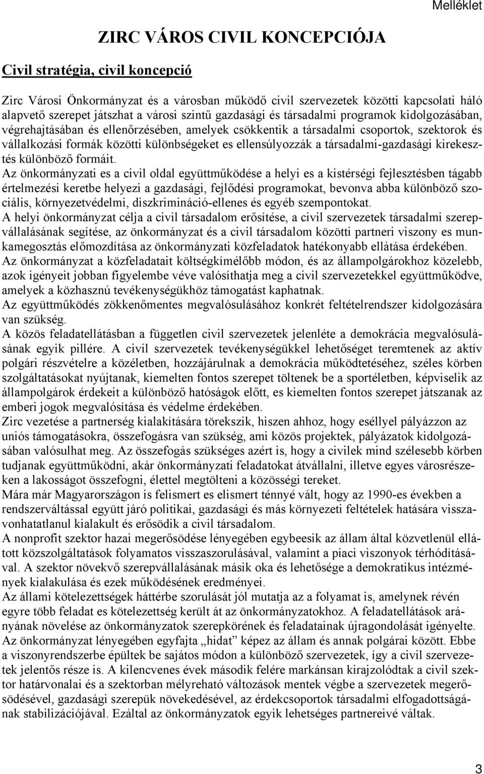 ellensúlyozzák a társadalmi-gazdasági kirekesztés különböző formáit.