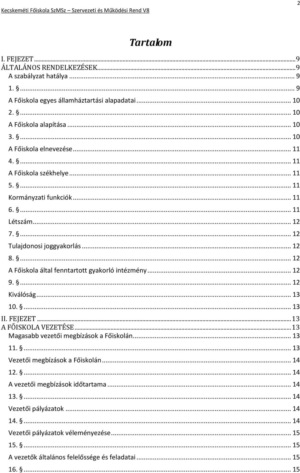 ... 12 A Főiskola által fenntartott gyakorló intézmény... 12 9.... 12 Kiválóság... 13 10.... 13 II. FEJEZET... 13 A FŐISKOLA VEZETÉSE... 13 Magasabb vezetői megbízások a Főiskolán... 13 11.