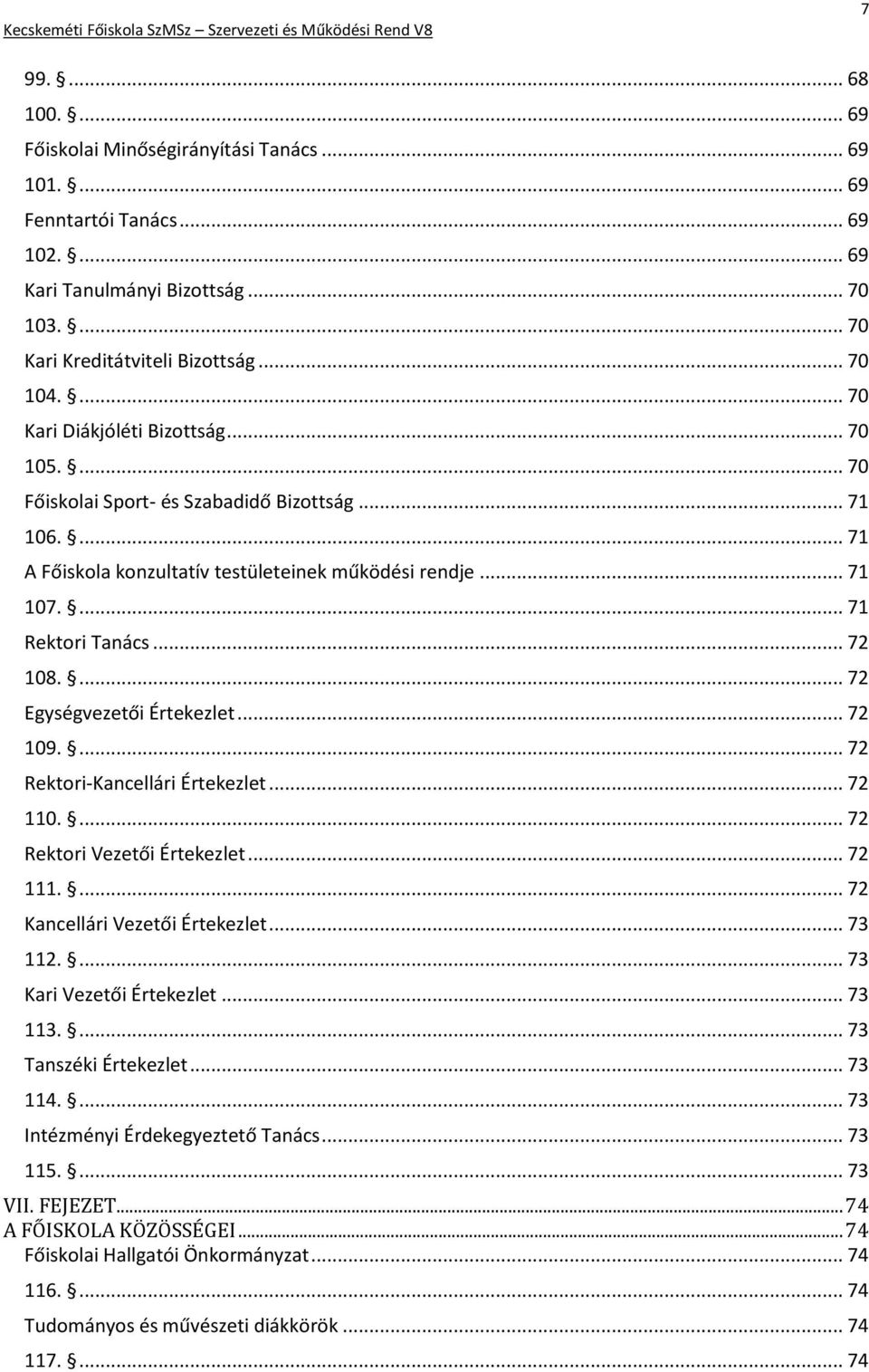 ... 72 Egységvezetői Értekezlet... 72 109.... 72 Rektori-Kancellári Értekezlet... 72 110.... 72 Rektori Vezetői Értekezlet... 72 111.... 72 Kancellári Vezetői Értekezlet... 73 112.