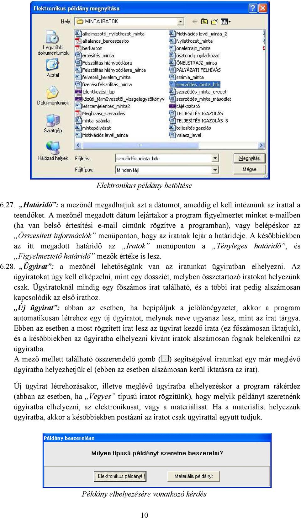 az iratnak lejár a határideje. A késıbbiekben az itt megadott határidı az Iratok menüponton a Tényleges határidı, és Figyelmeztetı határidı mezık értéke is lesz. 6.28.