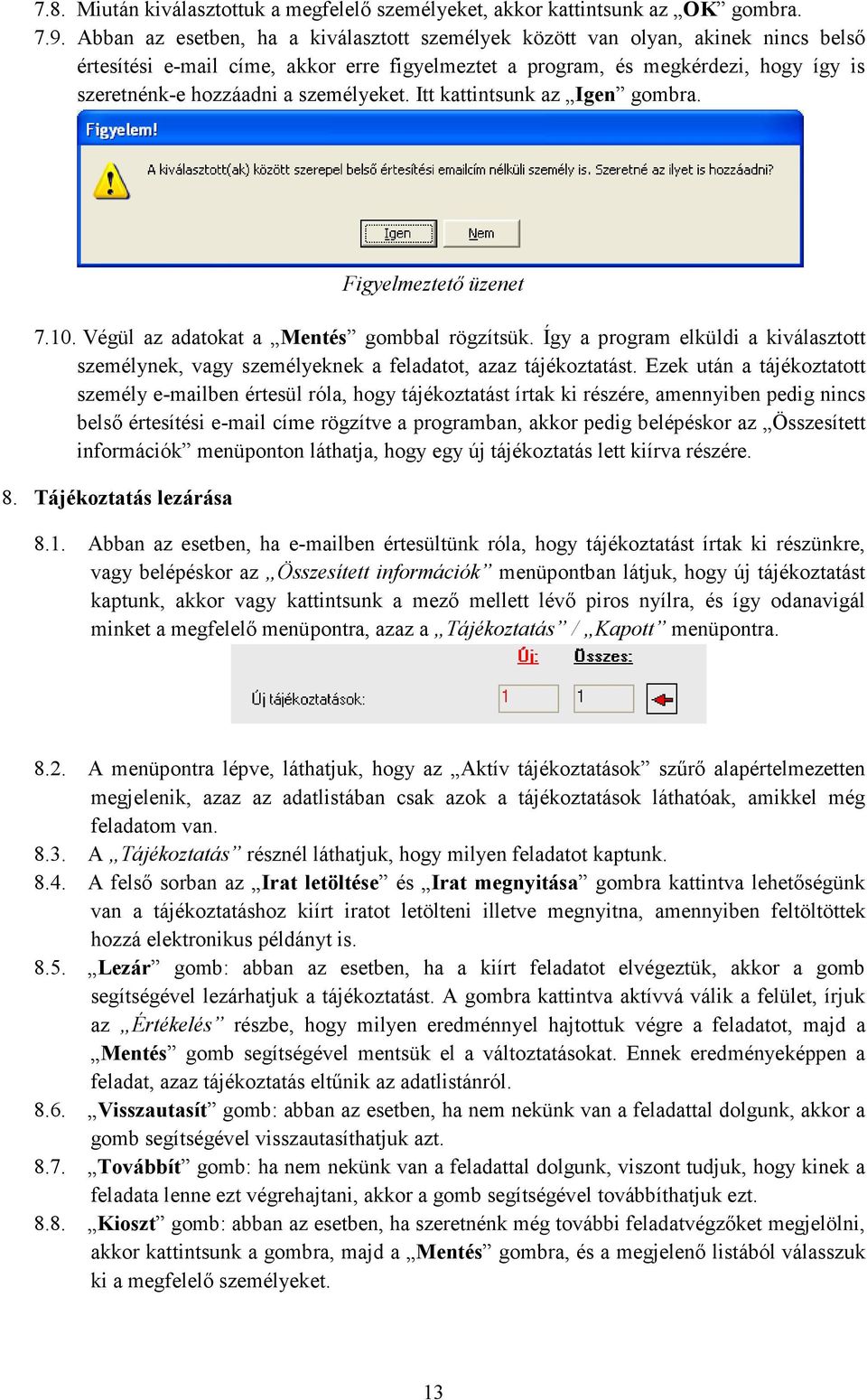 személyeket. Itt kattintsunk az Igen gombra. Figyelmeztetı üzenet 7.10. Végül az adatokat a Mentés gombbal rögzítsük.