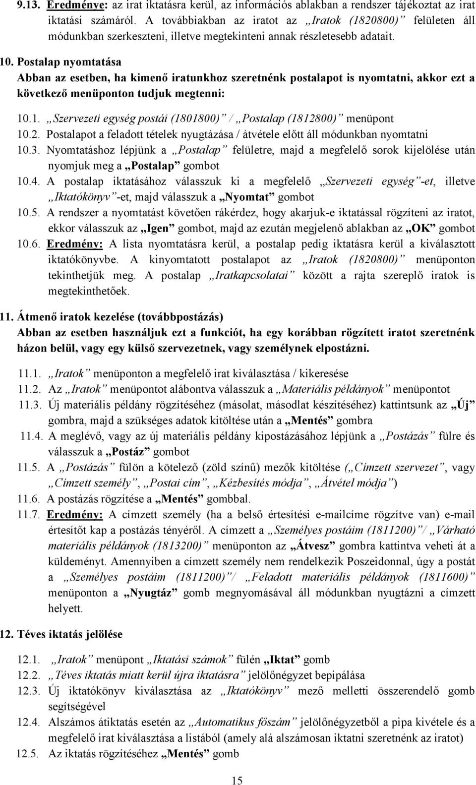 Postalap nyomtatása Abban az esetben, ha kimenı iratunkhoz szeretnénk postalapot is nyomtatni, akkor ezt a következı menüponton tudjuk megtenni: 10