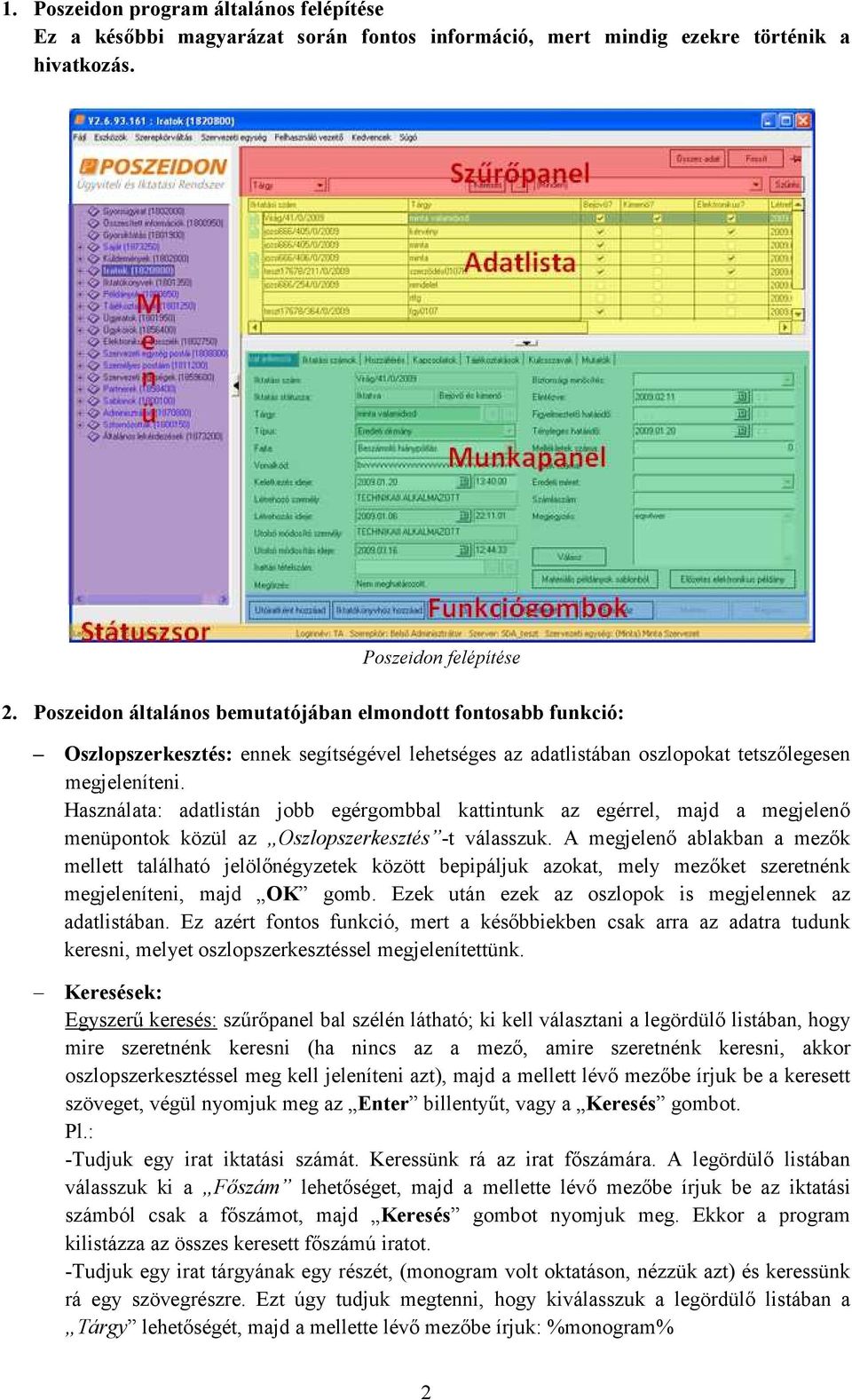 Használata: adatlistán jobb egérgombbal kattintunk az egérrel, majd a megjelenı menüpontok közül az Oszlopszerkesztés -t válasszuk.