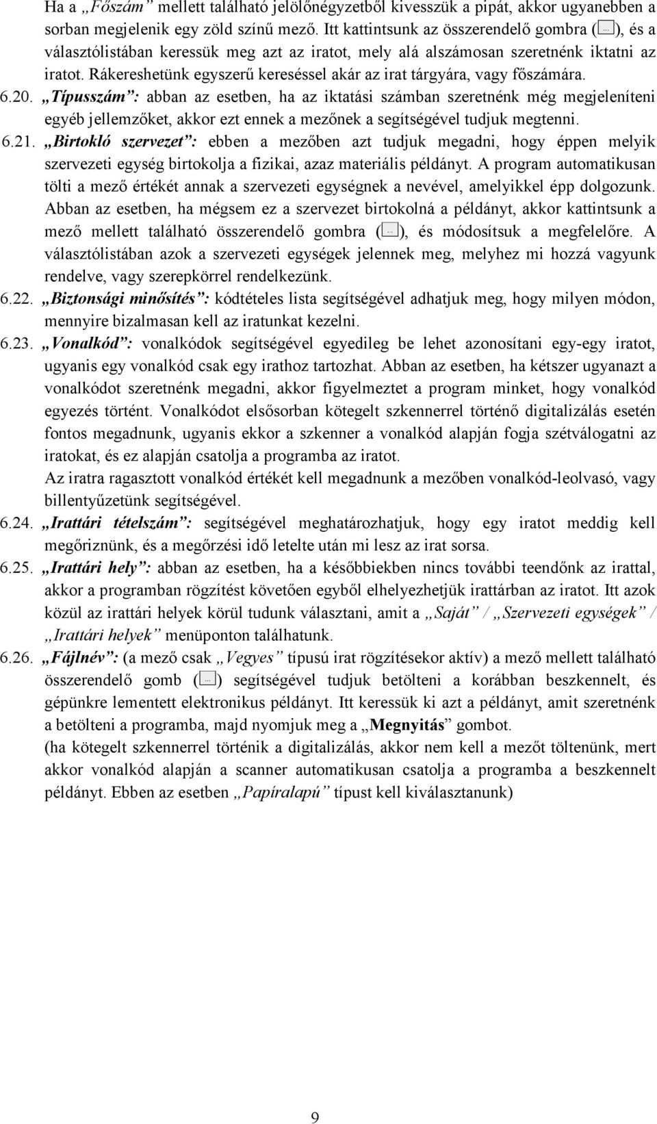 Rákereshetünk egyszerő kereséssel akár az irat tárgyára, vagy fıszámára. 6.20.