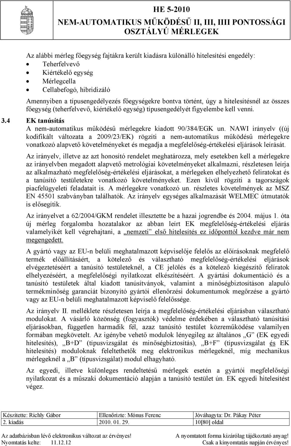 4 EK tanúsítás A nem-automatikus működésű mérlegekre kiadott 90/384/EGK un.