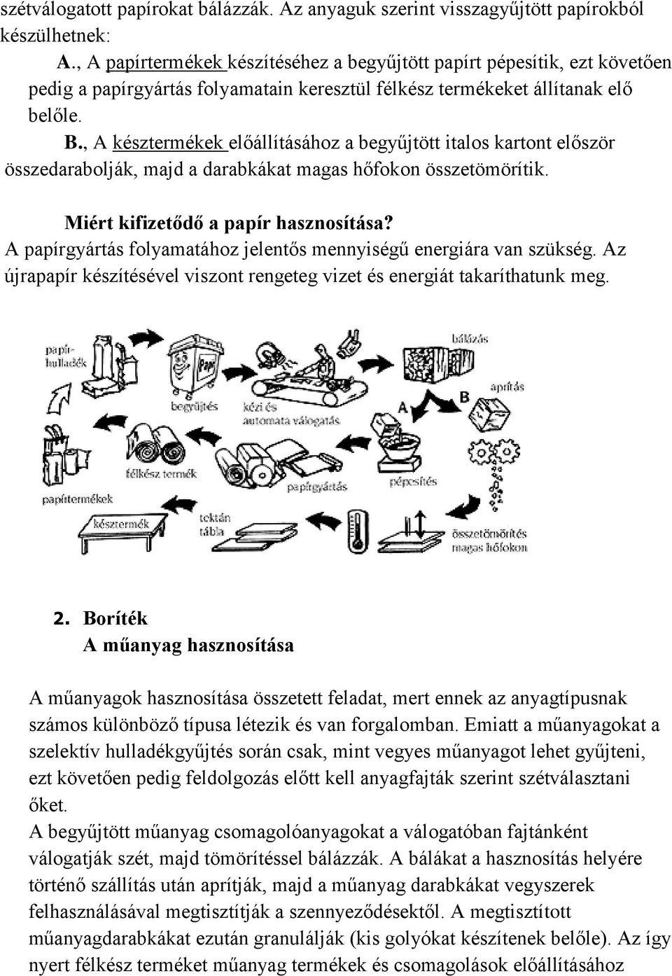 , A késztermékek előállításához a begyűjtött italos kartont először összedarabolják, majd a darabkákat magas hőfokon összetömörítik. Miért kifizetődő a papír hasznosítása?