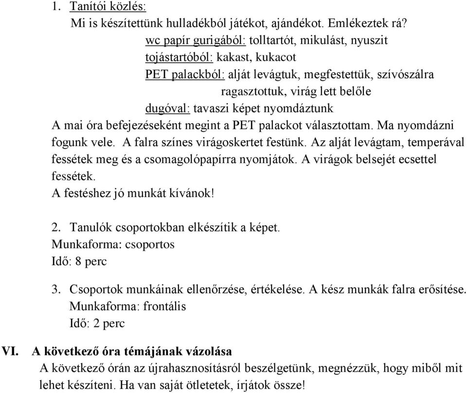 nyomdáztunk A mai óra befejezéseként megint a PET palackot választottam. Ma nyomdázni fogunk vele. A falra színes virágoskertet festünk.