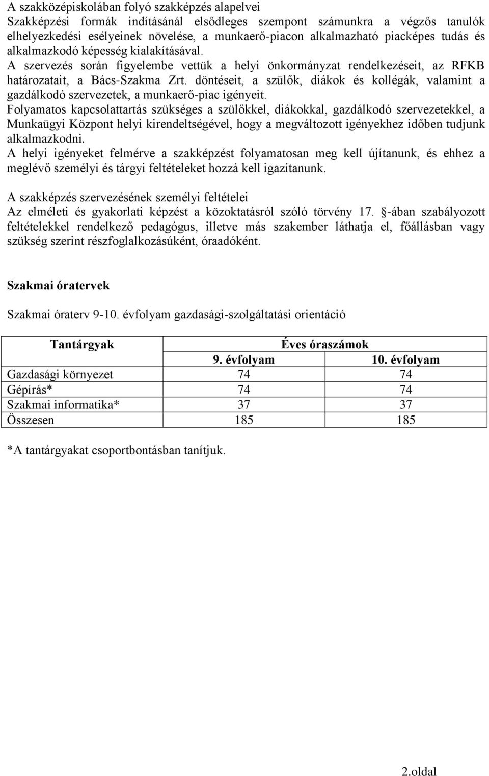 döntéseit, a szülők, diákok és kollégák, valamint a gazdálkodó szervezetek, a munkaerő-piac igényeit.