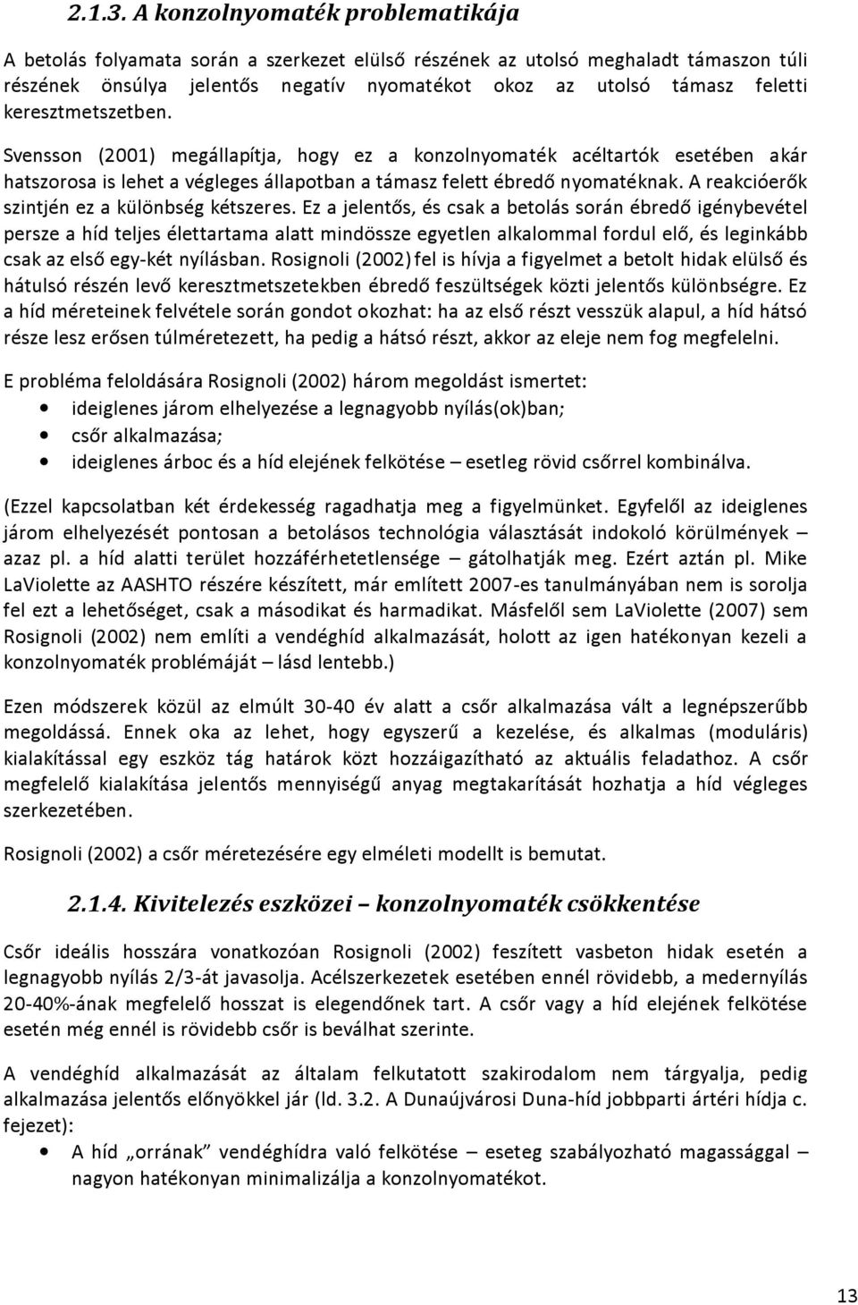 keresztmetszetben. Svensson (2001) megállapítja, hogy ez a konzolnyomaték acéltartók esetében akár hatszorosa is lehet a végleges állapotban a támasz felett ébredő nyomatéknak.