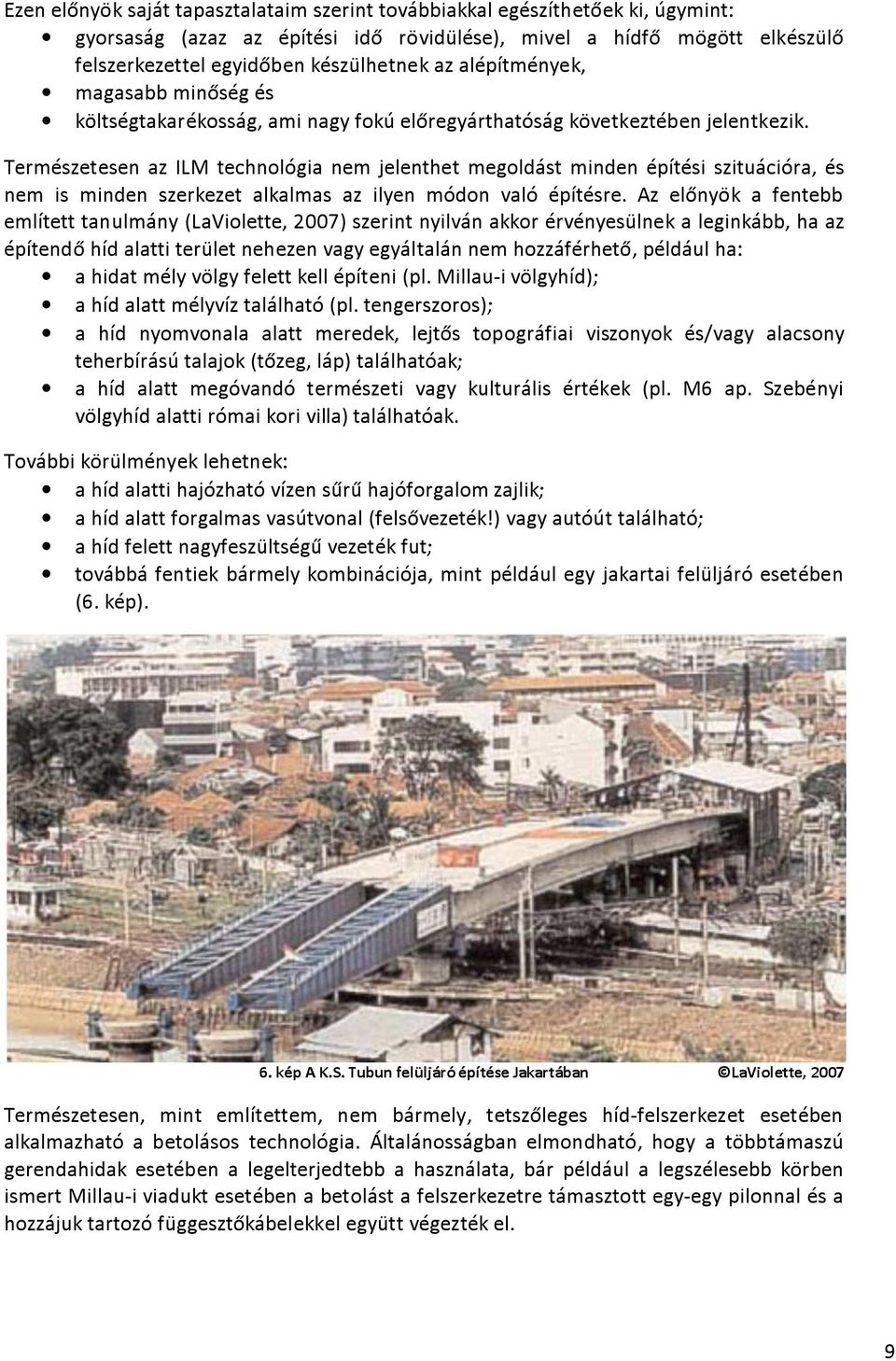 Természetesen az ILM technológia nem jelenthet megoldást minden építési szituációra, és nem is minden szerkezet alkalmas az ilyen módon való építésre.