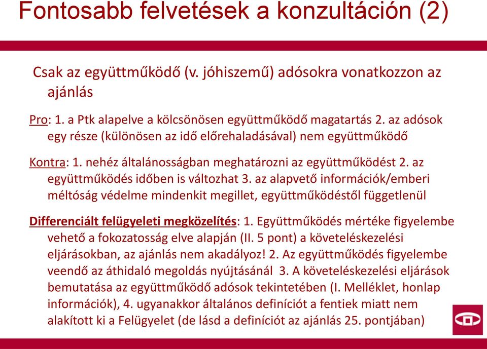 az alapvető információk/emberi méltóság védelme mindenkit megillet, együttműködéstől függetlenül Differenciált felügyeleti megközelítés: 1.