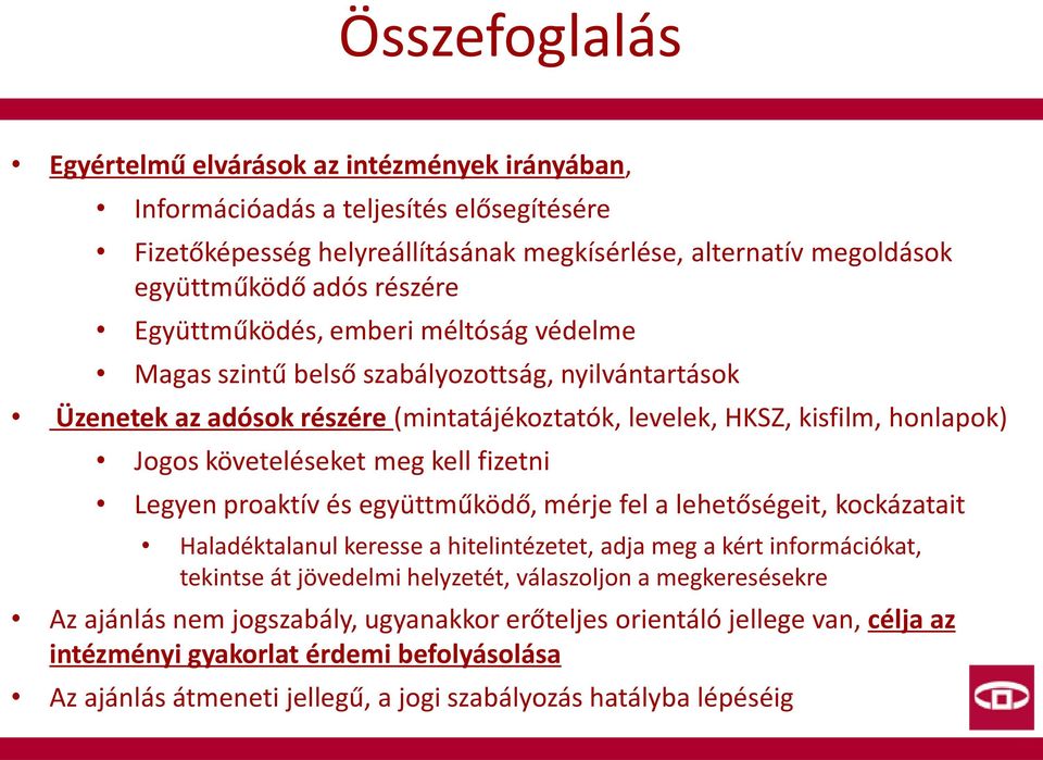 kell fizetni Legyen proaktív és együttműködő, mérje fel a lehetőségeit, kockázatait Haladéktalanul keresse a hitelintézetet, adja meg a kért információkat, tekintse át jövedelmi helyzetét,