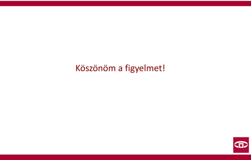 figyelmet!
