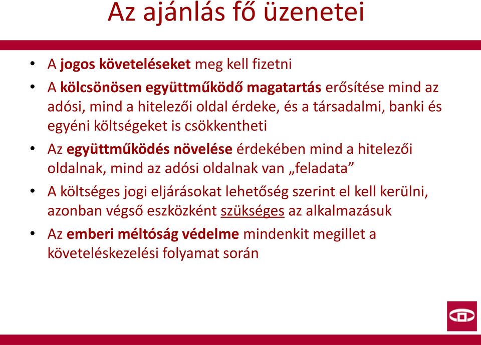 mind a hitelezői oldalnak, mind az adósi oldalnak van feladata A költséges jogi eljárásokat lehetőség szerint el kell kerülni,