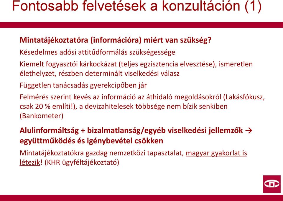 viselkedési válasz Független tanácsadás gyerekcipőben jár Felmérés szerint kevés az információ az áthidaló megoldásokról (Lakásfókusz, csak 20 % említi!