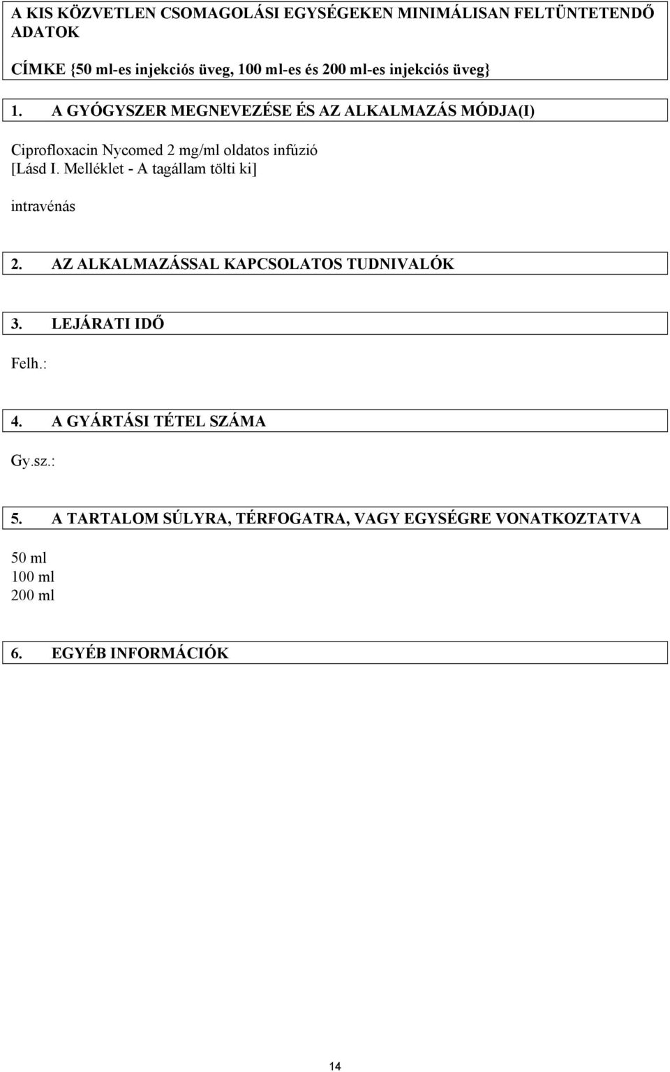 A GYÓGYSZER MEGNEVEZÉSE ÉS AZ ALKALMAZÁS MÓDJA(I) Ciprofloxacin Nycomed 2 mg/ml oldatos infúzió [Lásd I.