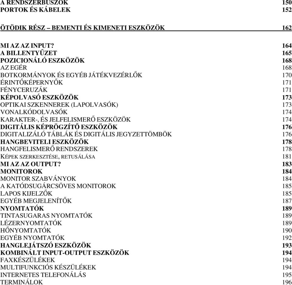 VONALKÓDOLVASÓK 174 KARAKTER-, ÉS JELFELISMERŐ ESZKÖZÖK 174 DIGITÁLIS KÉPRÖGZÍTŐ ESZKÖZÖK 176 DIGITALIZÁLÓ TÁBLÁK ÉS DIGITÁLIS JEGYZETTÖMBÖK 176 HANGBEVITELI ESZKÖZÖK 178 HANGFELISMERŐ RENDSZEREK 178