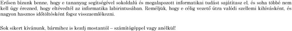 Reméljük, hogy e célig vezető útra valódi szellemi kihívásként, és nagyon hasznos időtöltésként