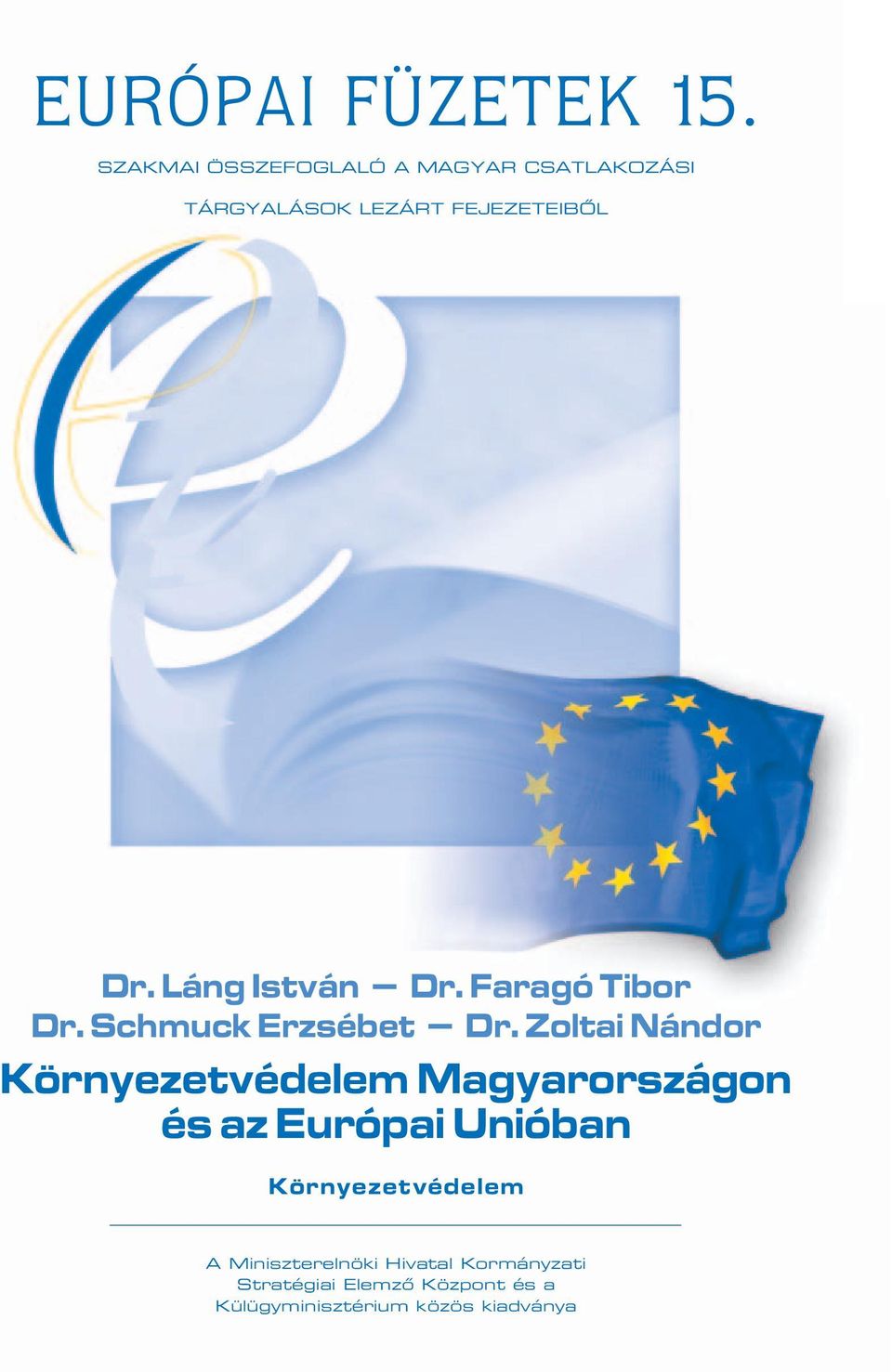 Láng István Dr. Faragó Tibor Dr. Schmuck Erzsébet Dr.